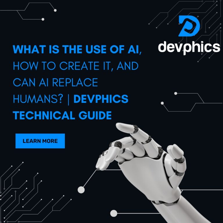 What is the Use of AI, How to Create It, and Can AI Replace Humans? | Devphics Technical Guide